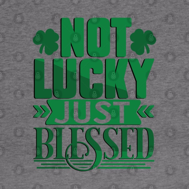 Not Lucky Just Blessed by MZeeDesigns